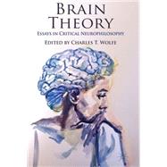 Brain Theory Essays in Critical Neurophilosophy