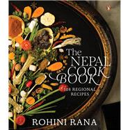 The Nepal Cookbook 108 Regional Recipes