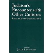 Judaism's Encounter with Other Cultures Rejection or Integration?