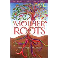 Mother Roots : The Female Ancestors of Jesus