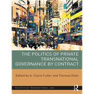 The Politics of Private Transnational Governance by Contract