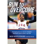 Run to Overcome: The Inspiring Story of an American Champion's Long-Distance Quest to Achieve a Big Dream