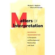 Matters of Interpretation Reciprocal Transformation in Therapeutic and Developmental Relationships with Youth