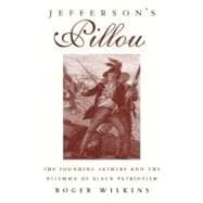 Jefferson's Pillow The Founding Fathers and the Dilemma of Black Patriotism