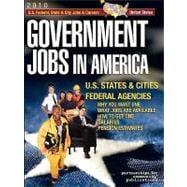Government Jobs in America : Jobs in U.S. States and Cities and U.S. Federal Agencies with Job Titles, Salaries & Pension Estimates - Why You Want One, What Jobs Are Available, How to Get One