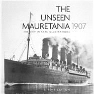 The Unseen Mauretania (1907) The Ship in Rare Illustrations