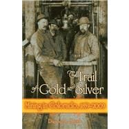 The Trail of Gold and Silver: Mining in Colorado, 1859-2009