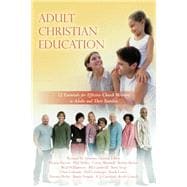 Adult Christian Education: 12 Essentials for Effective Church Ministry to Adults and Their Families (Volume 4)
