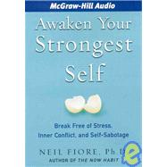 Awaken Your Strongest Self: Break Free of Stress, Inner Conflict, and Self-sabotage