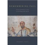 Remembering Paul Ancient and Modern Contests over the Image of the Apostle