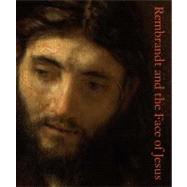 Rembrandt and the Face of Jesus