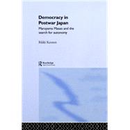 Democracy in Post-War Japan: Maruyama Masao and the Search for Autonomy