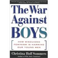 The War Against Boys; How Misguided Feminism Is Harming Our Young Men