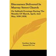 Discourses Delivered in Murray Street Church : On Sabbath Evenings During the Months of March, April, and May, 1830 (1830)