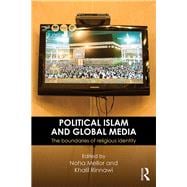 Political Islam and Global Media: The Boundaries of Religious Identity