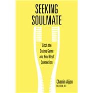 Seeking Soulmate Ditch the Dating Game and Find Real Connection