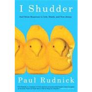 I Shudder : And Other Reactions to Life, Death, and New Jersey