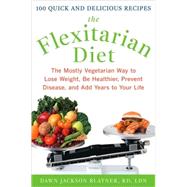 The Flexitarian Diet: The Mostly Vegetarian Way to Lose Weight, Be Healthier, Prevent Disease, and Add Years to Your Life