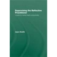 Supervising the Reflective Practitioner: An Essential Guide to Theory and Practice