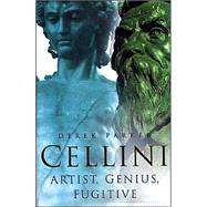 Cellini : Artist, Genius, Fugitive