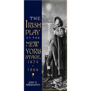 The Irish Play on the New York Stage, 1874-1966