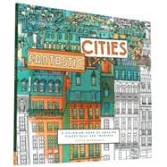 Fantastic Cities A Coloring Book of Amazing Places Real and Imagined (Adult Coloring Books, City Coloring Books, Coloring Books for Adults)