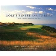 Golf's Finest Par Threes The Art & Science of the One-Shot Hole