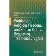 Prohibition, Religious Freedom, and Human Rights: Regulating Traditional Drug Use