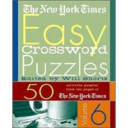 The New York Times Easy Crossword Puzzles Volume 6 50 Solvable Puzzles from the Pages of The New York Times