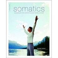 Somatics Reawakening The Mind's Control Of Movement, Flexibility, And Health