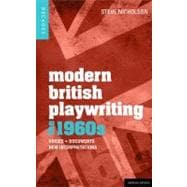 Modern British Playwriting: The 1960's Voices, Documents, New Interpretations