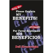 Help Me! Please Explain My Benefits! : Ayudame! Por Favor Explicame MIS Beneficios