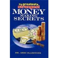 The Greatest & Strangest Money Making Secrets