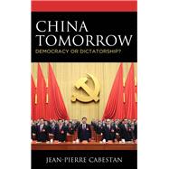 China Tomorrow Democracy or Dictatorship?
