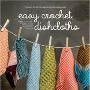 Easy Crochet Dishcloths Learn to Crochet Stitch by Stitch with Modern Stashbuster Projects