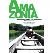 Environment and the Law in Amazonia A Plurilateral Encounter