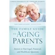 The Family Guide to Aging Parents Answers to Your Legal, Financial, and Healthcare Questions