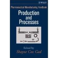 Pharmaceutical Manufacturing Handbook Production and Processes