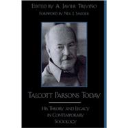 Talcott Parsons Today His Theory and Legacy in Contemporary Sociology