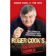 Roger Cook's Greatest Conmen True Stories of the World's Most Outrageous Scams