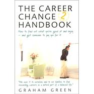 The Career Change Handbook: How to Find Out What You're Good at and Enjoy--And Get Someone to Pay You for It