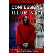 Confessions of an Illuminati, Volume I The Whole Truth About the Illuminati and the New World Order