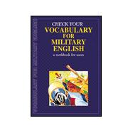 Check Your Vocabulary for Military English: A Workbook for Users