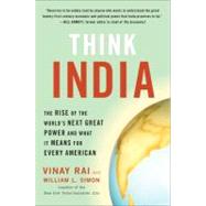 Think India : The Rise of the World's Next Great Power and What It Means for Every American