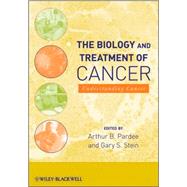 The Biology and Treatment of Cancer Understanding Cancer
