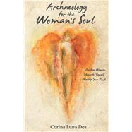 Archaeology for the Woman's Soul Awaken Woman...unearth Yourself...worship Your Truth...