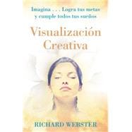 Visualization Creativa/Creative Visualization for Beginners: Imagina...logra Tus Metas Y Cumple Todos Tus Suenos / Imagine...reach Your Goals and Fulfill All Your Dreams