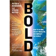 Bold How to Go Big, Create Wealth and Impact the World
