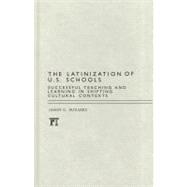Latinization of U.S. Schools: Successful Teaching and Learning in Shifting Cultural Contexts