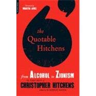 The Quotable Hitchens From Alcohol to Zionism -- The Very Best of Christopher Hitchens